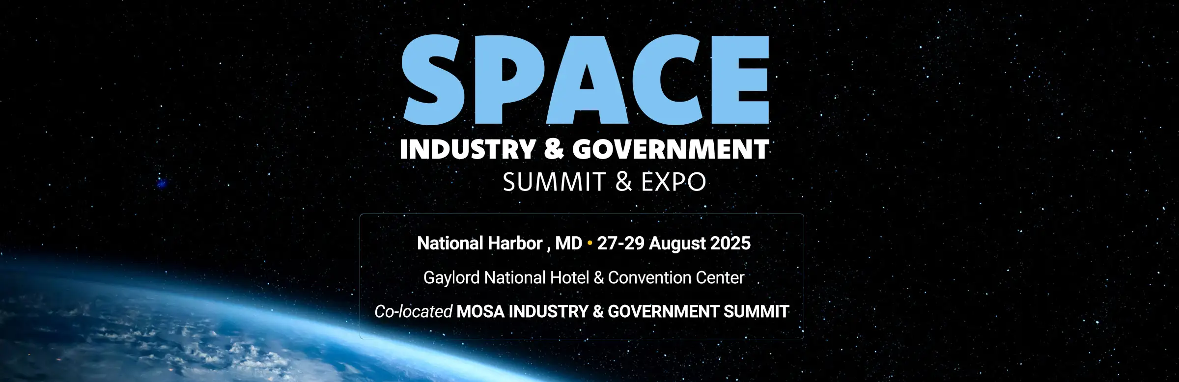 Space Industry and Government Summit and Expo 2025, August 27-29, 2025, National Harbor, MD, Gaylor Convention Center, Co-located MOSA INDUSTRY & GOVERNMENT SUMMIT 
